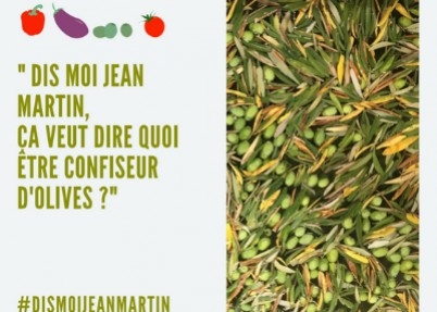 Dis moi Jean Martin, ça veut dire quoi être confiseur d'olives?